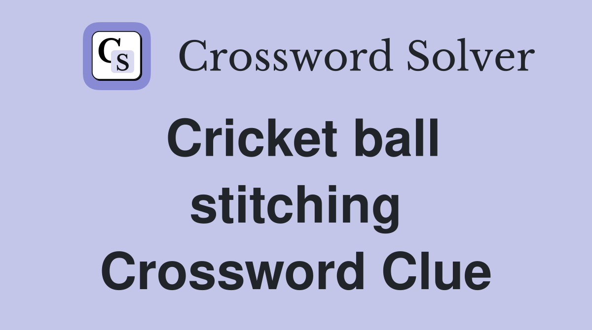 Cricket ball stitching Crossword Clue Answers Crossword Solver